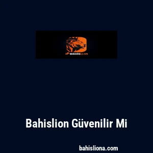 Bahislion Güvenilir Mi