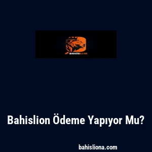 Bahislion &Ouml;deme Yapıyor Mu?