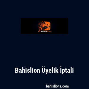 Bahislion &Uuml;yelik İptali