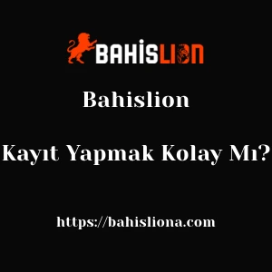 Bahislion'ya Kayıt Yapmak Kolay Mı?